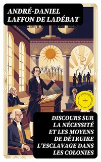 Produktbild: Discours sur la n&eacute;cessit&eacute; et les moyens de d&eacute;truire l'esclavage dans les colonies