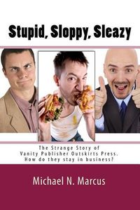 Produktbild: Stupid, sloppy, sleazy: The Story of Outskirts Press: How Do They Stay in Business?