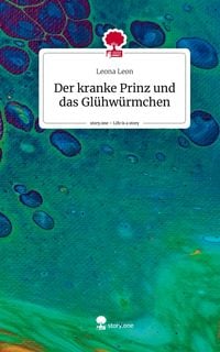 Produktbild: Der kranke Prinz und das Gl&uuml;hw&uuml;rmchen. Life is a Story - story.one