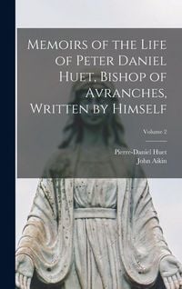 Produktbild: Memoirs of the Life of Peter Daniel Huet, Bishop of Avranches, Written by Himself; Volume 2