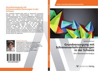 Produktbild: Grundversorgung mit Schienenverkehrsleistungen in der Schweiz