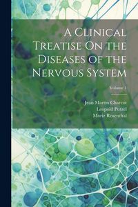 Produktbild: A Clinical Treatise On the Diseases of the Nervous System; Volume 1