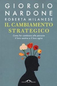 Produktbild: Il cambiamento strategico. Come far cambiare alle persone il loro sentire e il loro agire