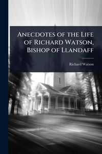 Produktbild: Anecdotes of the Life of Richard Watson, Bishop of Llandaff
