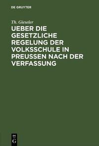 Produktbild: Ueber die gesetzliche Regelung der Volksschule in Preussen nach der Verfassung