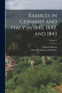 Produktbild: Rambles in Germany and Italy in 1840, 1842, and 1843; Volume 1