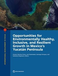 Produktbild: Opportunities for Environmentally Healthy, Inclusive, and Resilient Growth in Mexico's Yucat&aacute;n Peninsula