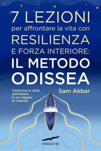 Produktbild: 7 lezioni per affrontare la vita con resilienza e forza interiore: il metodo Odissea. Trasforma le sfide quotidiane in un viaggio di crescita