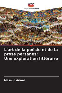 Produktbild: L'art de la po&eacute;sie et de la prose persanes: Une exploration litt&eacute;raire