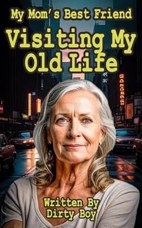 Produktbild: My Mom's Best Friend - Visiting My Old Life (Me And My Mom's Best Friend, #2)