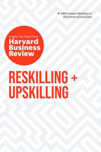 Produktbild: Reskilling and Upskilling: The Insights You Need from Harvard Business Review
