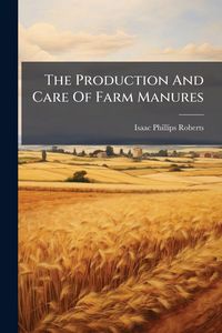 Produktbild: The Production And Care Of Farm Manures