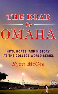 Produktbild: The Road to Omaha: Hits, Hopes, & History at the College World Series