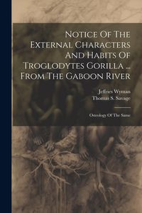 Produktbild: Notice Of The External Characters And Habits Of Troglodytes Gorilla ... From The Gaboon River