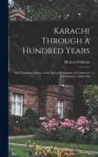 Produktbild: Karachi Through a Hundred Years; the Centenary History of the Karachi Chamber of Commerce and Industry, 1860-1960