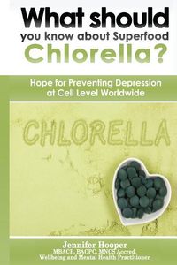 Produktbild: What should you know about Superfood Chlorella?: Hope for Preventing Depression at Cell Level Worldwide