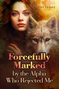 Produktbild: Forcefully Marked by the Alpha Who Rejected Me