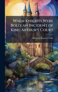 Produktbild: When Knights Were Bold; an Incident of King Arthur's Court