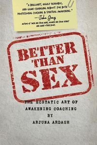 Produktbild: Better than Sex: The Ecstatic Art of Awakening Coaching