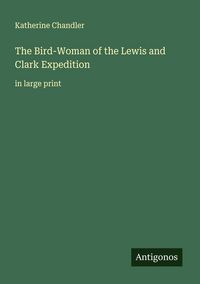 Produktbild: The Bird-Woman of the Lewis and Clark Expedition