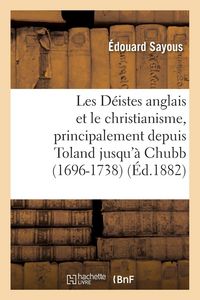 Produktbild: Les D&eacute;istes anglais et le christianisme, principalement depuis Toland jusqu'&agrave; Chubb (1696-1738)