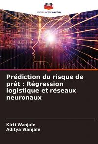 Produktbild: Pr&eacute;diction du risque de pr&ecirc;t : R&eacute;gression logistique et r&eacute;seaux neuronaux
