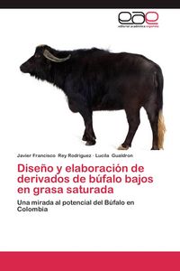 Produktbild: Dise&ntilde;o y elaboraci&oacute;n de derivados de b&uacute;falo bajos en grasa saturada