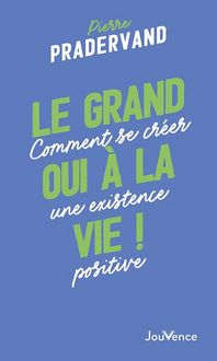 Produktbild: Le grand oui &agrave; la vie ! : comment se cr&eacute;er une existence positive