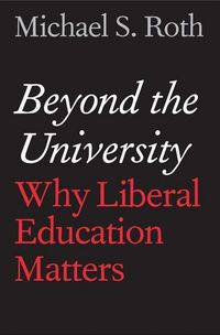 Produktbild: Roth, M: Beyond the University - Why Liberal Education Matte
