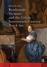 Produktbild: Zell, M: Rembrandt, Vermeer, and the Gift in Seventeenth-Cen