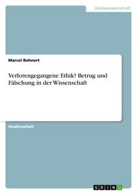 Produktbild: Verlorengegangene Ethik? Betrug und F&auml;lschung in der Wissenschaft