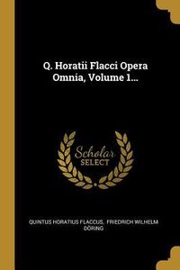 Produktbild: Q. Horatii Flacci Opera Omnia, Volume 1...