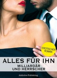 Produktbild: Alles f&uuml;r ihn (Milliard&auml;r und Herrscher), Band 10
