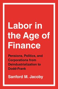Produktbild: Jacoby, S: Labor in the Age of Finance
