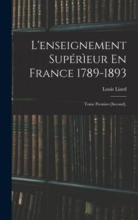 Produktbild: L'enseignement Sup&eacute;r&igrave;eur En France 1789-1893: Tome Premier-[Second].