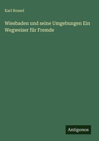 Produktbild: Wiesbaden und seine Umgebungen Ein Wegweiser f&uuml;r Fremde