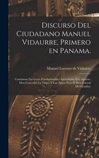 Produktbild: Discurso del ciudadano Manuel Vidaurre, primero en Panama.: Continuan las leyes fundamentales agricultura, ley agraria. Dios concedi&oacute; la tierra y las