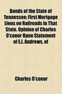 Produktbild: Bonds of the State of Tennessee; First Mortgage Liens on Railroads in That State. Opinion of Charles O'Conor Upon Statement of E.L. Andrews, of
