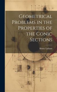 Produktbild: Geometrical Problems in the Properties of the Conic Sections