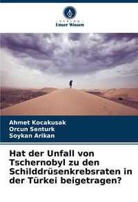 Produktbild: Hat der Unfall von Tschernobyl zu den Schilddr&uuml;senkrebsraten in der T&uuml;rkei beigetragen?