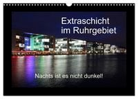 Produktbild: Extraschicht im Ruhrgebiet - Nachts ist es nicht dunkel! (Wandkalender 2027 DIN A3 quer), CALVENDO Monatskalender