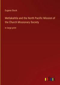 Produktbild: Metlakahtla and the North Pacific Mission of the Church Missionary Society