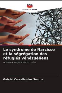 Produktbild: Le syndrome de Narcisse et la s&eacute;gr&eacute;gation des r&eacute;fugi&eacute;s v&eacute;n&eacute;zu&eacute;liens