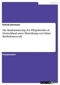 Produktbild: Die Akademisierung des Pflegeberufes in Deutschland unter Mitwirkung von Sabine Bartholomeyczik