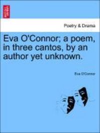 Produktbild: O'Connor, E: Eva O'Connor; a poem, in three cantos, by an au