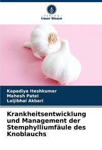 Produktbild: Krankheitsentwicklung und Management der Stemphylliumf&auml;ule des Knoblauchs