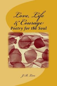Produktbild: Love, Life & Courage: Poetry for the Soul