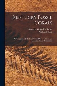 Produktbild: Kentucky Fossil Corals: A Monograph Of The Fossil Corals Of The Silurian And Devonian Rocks Of Kentucky
