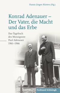 Produktbild: Konrad Adenauer &ndash; Der Vater, die Macht und das Erbe