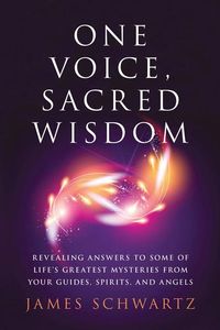 Produktbild: One Voice, Sacred Wisdom: Revealing Answers to Some of Life's Greatest Mysteries from Your Guides, Spirits and Angels